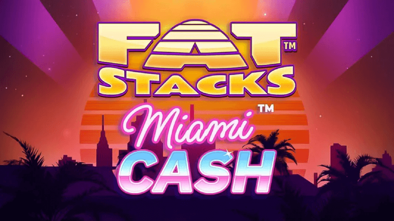 fat stacks miami cash juego de tragamoneda
